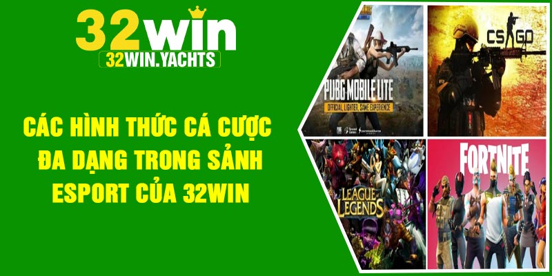 Các hình thức cá cược đa dạng trong sảnh Esport của 32Win
