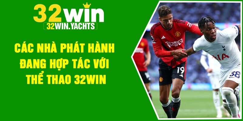 Các nhà phát hành đang hợp tác với thể thao 32Win