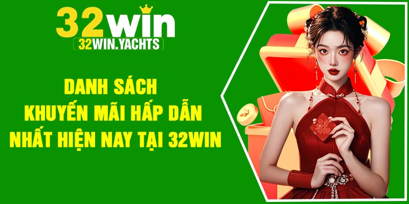 Danh sách khuyến mãi hấp dẫn nhất hiện nay tại 32Win