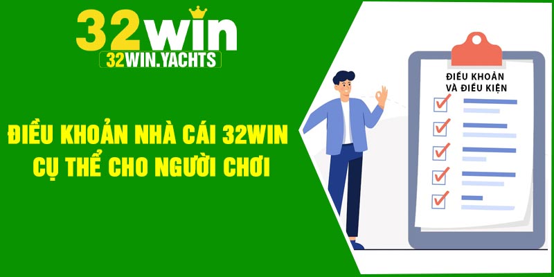 Điều khoản nhà cái 32win cụ thể cho người chơi