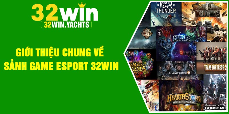 Giới thiệu chung về sảnh game Esport 32Win