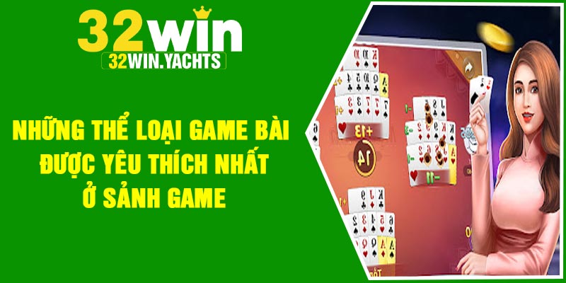 Những thể loại game bài được yêu thích nhất ở sảnh game