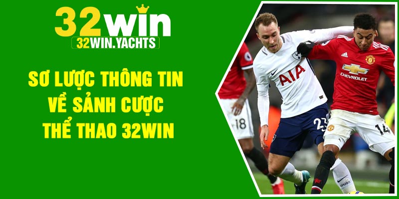 Sơ lược thông tin về sảnh cược thể thao 32Win