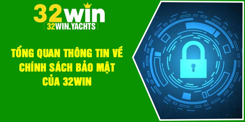 Tổng quan thông tin về chính sách bảo mật của 32Win